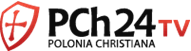 PCh24 TV – Polonia Christiana